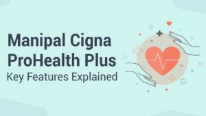Manipal Cigna TTK ProHealth Plus offers for any unexpected problems of wellbeing, maternal care etc