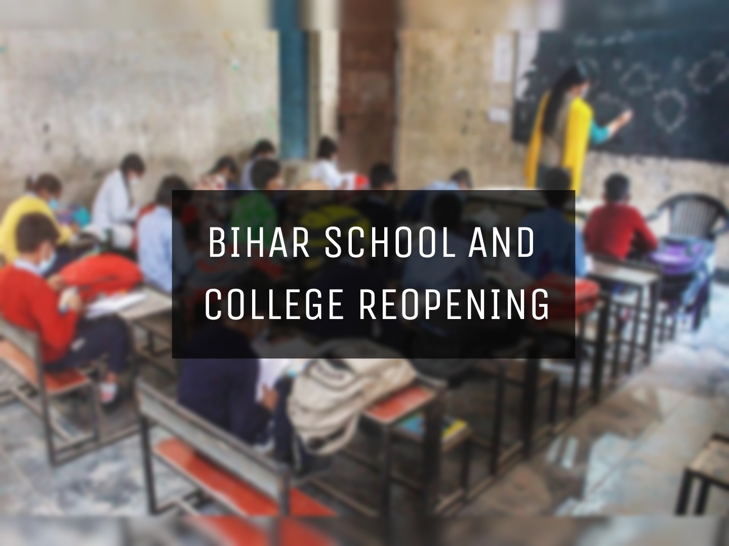 Schools And Colleges Of Bihar To Reopen From July 7 In Phased Manner The Indian Wire